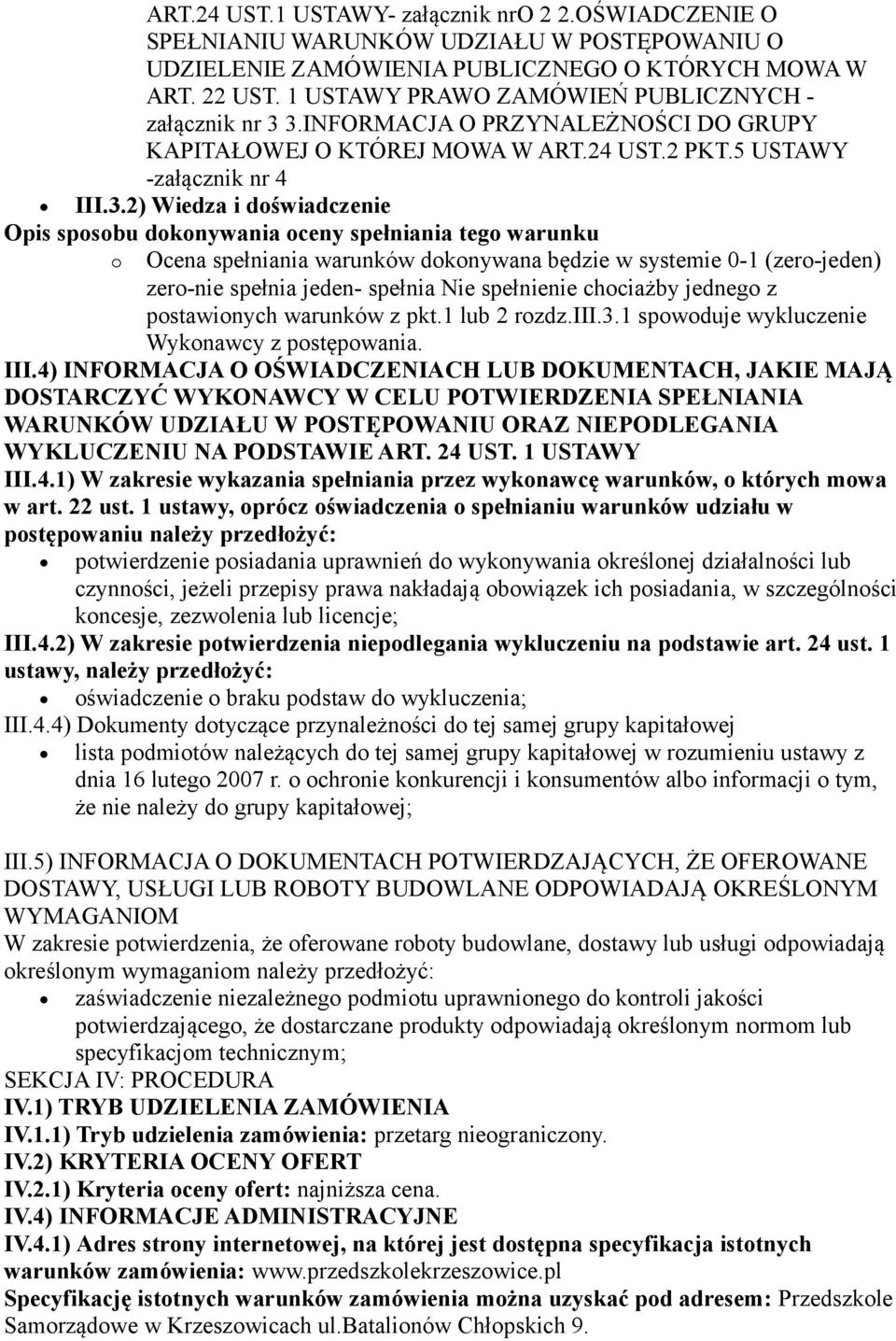 3.INFORMACJA O PRZYNALEŻNOŚCI DO GRUPY KAPITAŁOWEJ O KTÓREJ MOWA W ART.24 UST.2 PKT.5 USTAWY -załącznik nr 4 III.3.2) Wiedza i doświadczenie Opis sposobu dokonywania oceny spełniania tego warunku o