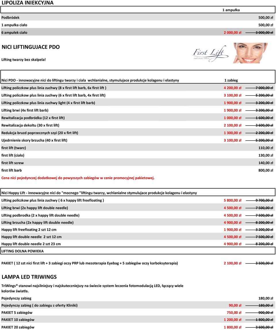 000,00 zł Lifting policzkow plus linia zuchwy (6 x first lift barb, 4x first lift) 3 100,00 zł 5 200,00 zł Lifting policzkow plus linia zuchwy light (4 x first lift barb) 1 900,00 zł 3 200,00 zł