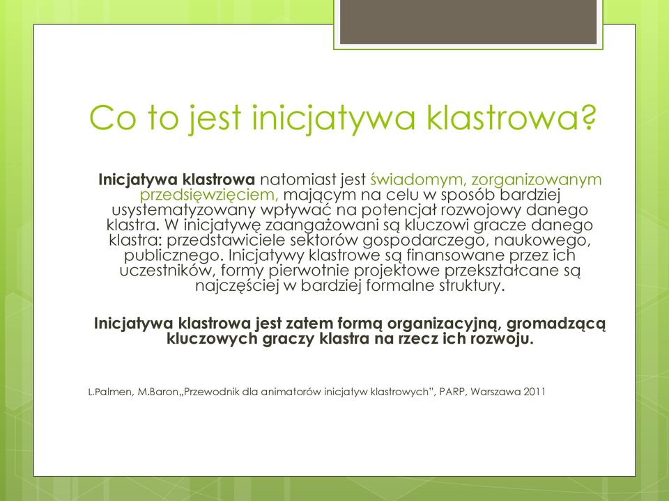 klastra. W inicjatywę zaangażowani są kluczowi gracze danego klastra: przedstawiciele sektorów gospodarczego, naukowego, publicznego.