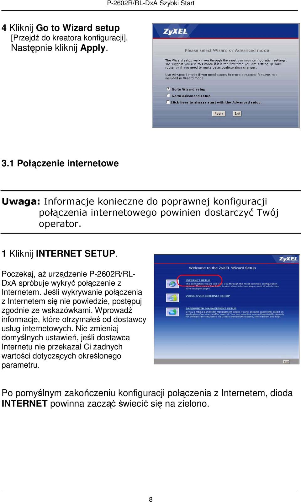 Poczekaj, aż urządzenie P-2602R/RL- DxA spróbuje wykryć połączenie z Internetem. Jeśli wykrywanie połączenia z Internetem się nie powiedzie, postępuj zgodnie ze wskazówkami.