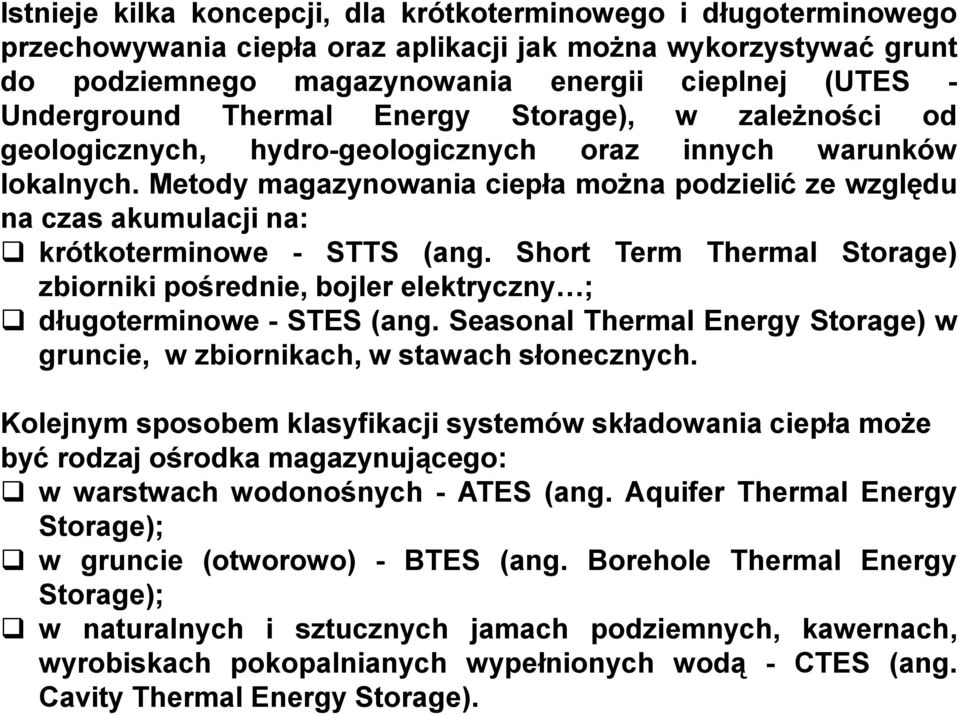 Metody magazynowania ciepła można podzielić ze względu na czas akumulacji na: krótkoterminowe - STTS (ang.