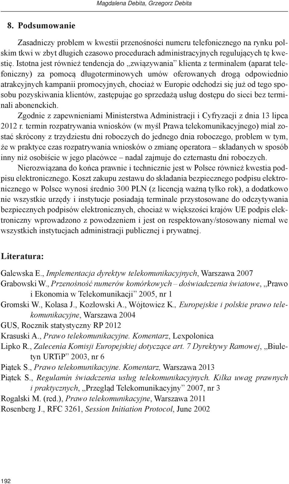 Istotna jest również tendencja do związywania klienta z terminalem (aparat telefoniczny) za pomocą długoterminowych umów oferowanych drogą odpowiednio atrakcyjnych kampanii promocyjnych, chociaż w