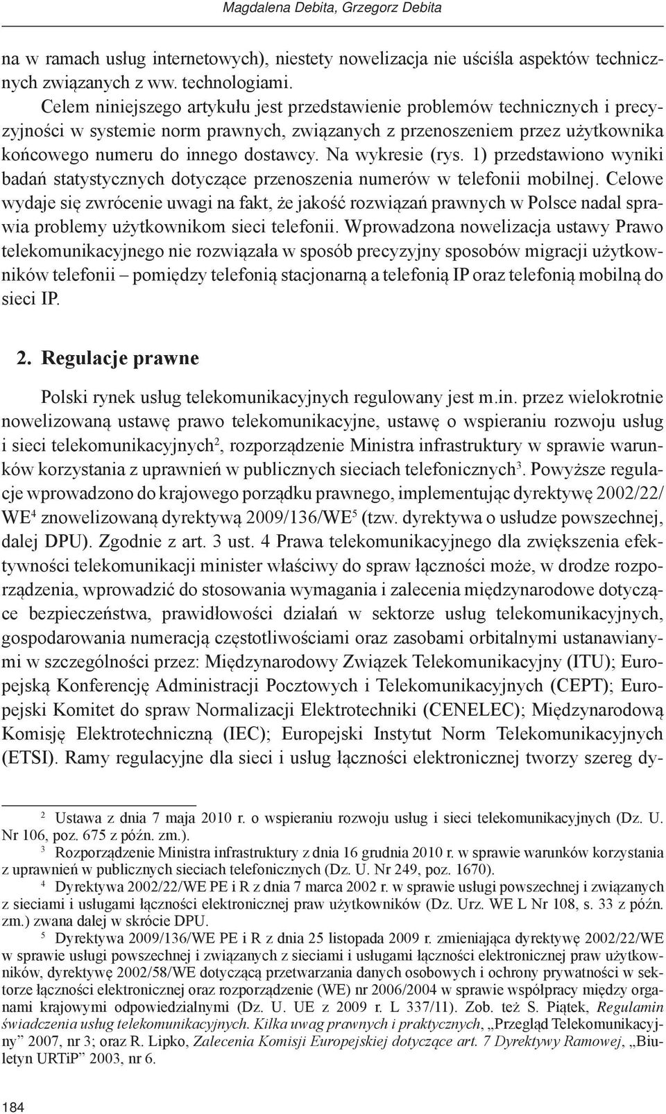 Na wykresie (rys. 1) przedstawiono wyniki badań statystycznych dotyczące przenoszenia numerów w telefonii mobilnej.