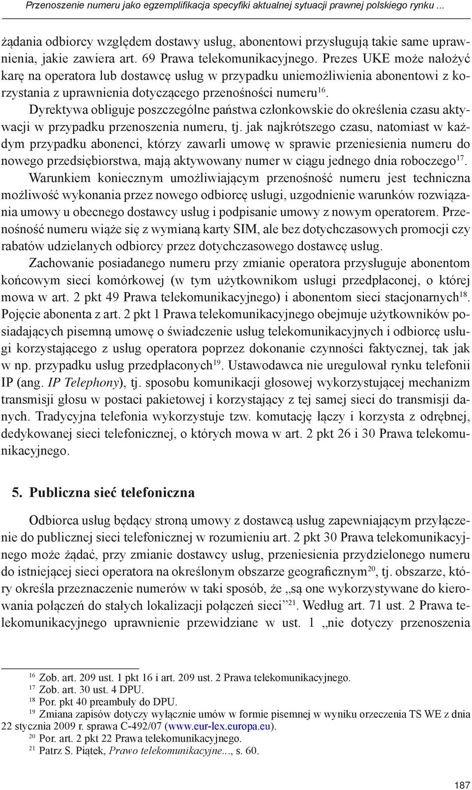 Prezes UKE może nałożyć karę na operatora lub dostawcę usług w przypadku uniemożliwienia abonentowi z korzystania z uprawnienia dotyczącego przenośności numeru 16.