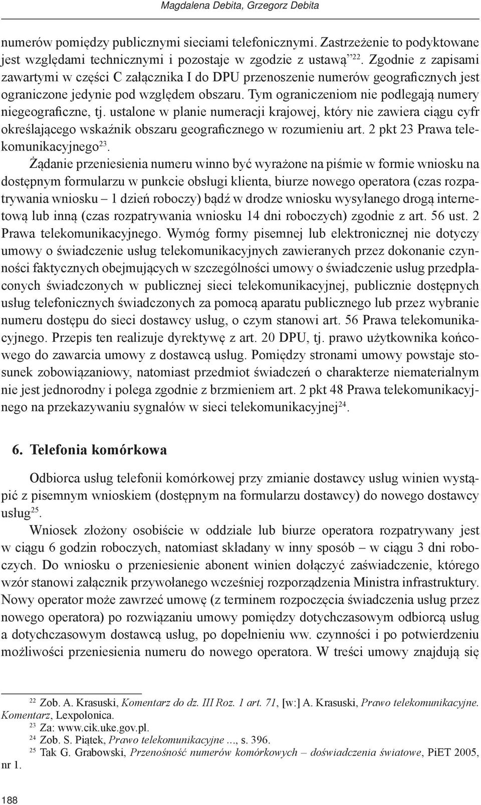 Tym ograniczeniom nie podlegają numery niegeograficzne, tj. ustalone w planie numeracji krajowej, który nie zawiera ciągu cyfr określającego wskaźnik obszaru geograficznego w rozumieniu art.