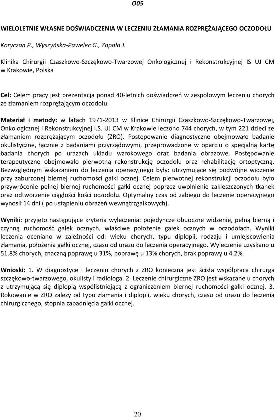 chorych ze złamaniem rozprężającym oczodołu. Materiał i metody: w latach 1971-2013 w Klinice Chirurgii Czaszkowo-Sz