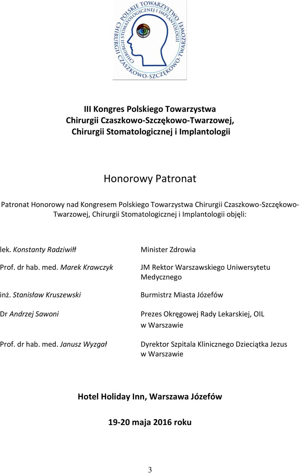 Marek Krawczyk inż. Stanisław Kruszewski Dr Andrzej Sawoni Prof. dr hab. med.