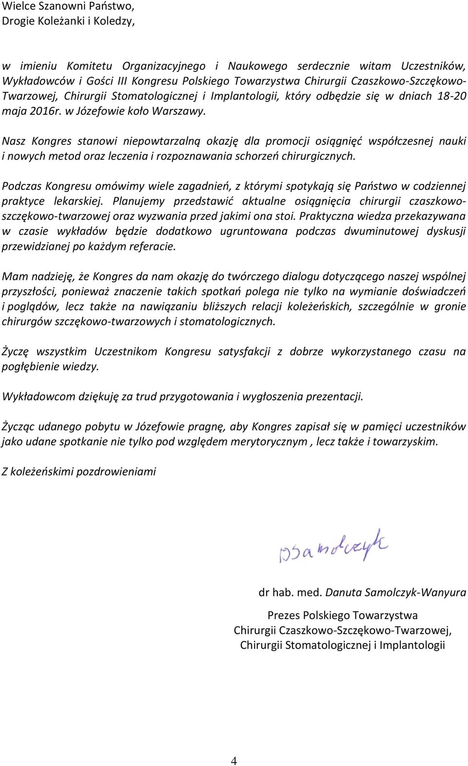 Nasz Kongres stanowi niepowtarzalną okazję dla promocji osiągnięć współczesnej nauki i nowych metod oraz leczenia i rozpoznawania schorzeń chirurgicznych.