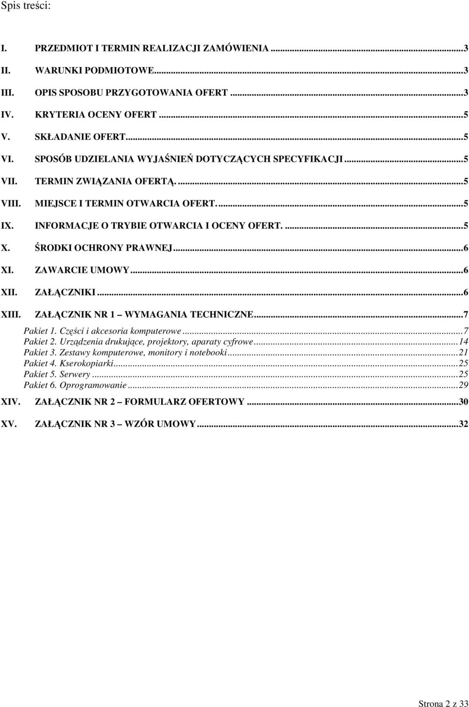 ŚRODKI OCHRONY PRAWNEJ...6 XI. ZAWARCIE UMOWY...6 XII. ZAŁĄCZNIKI...6 XIII. ZAŁĄCZNIK NR 1 WYMAGANIA TECHNICZNE...7 Pakiet 1. Części i akcesoria komputerowe...7 Pakiet 2.