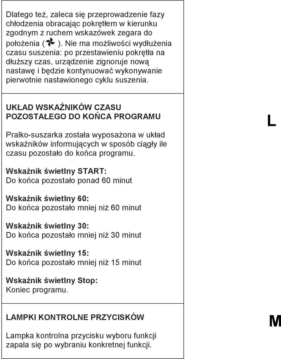 UKŁAD WSKAŹNIKÓW CZASU POZOSTAŁEGO DO KOŃCA PROGRAMU Pralko-suszarka została wyposażona w układ wskaźników informujących w sposób ciągły ile czasu pozostało do końca programu.