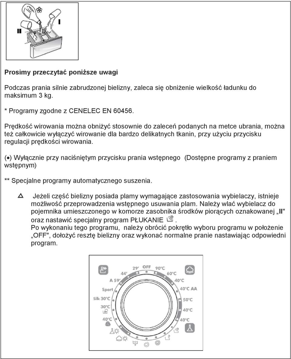 wirowania. ( ) Wyłącznie przy naciśniętym przycisku prania wstępnego (Dostępne programy z praniem wstępnym) ** Specjalne programy automatycznego suszenia.