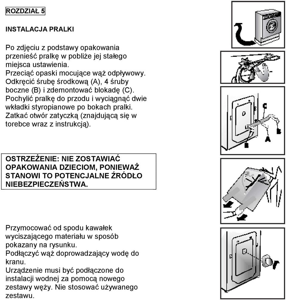 Zatkać otwór zatyczką (znajdującą się w torebce wraz z instrukcją). OSTRZEŻENIE: NIE ZOSTAWIAĆ OPAKOWANIA DZIECIOM, PONIEWAŻ STANOWI TO POTENCJALNE ŹRÓDŁO NIEBEZPIECZEŃSTWA.