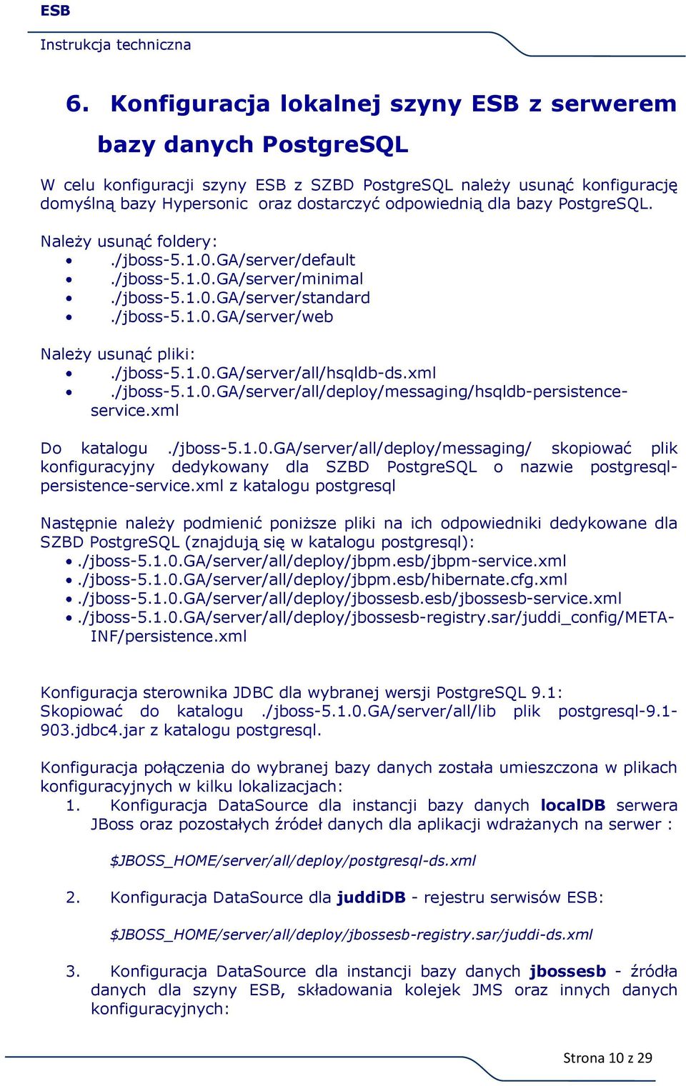 xml./jboss-5.1.0.ga/server/all/deploy/messaging/hsqldb-persistenceservice.xml Do katalogu./jboss-5.1.0.ga/server/all/deploy/messaging/ skopiować plik konfiguracyjny dedykowany dla SZBD PostgreSQL o nazwie postgresqlpersistence-service.