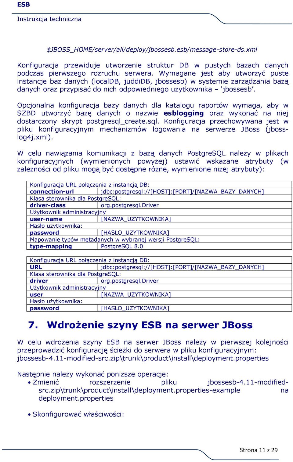 Opcjonalna konfiguracja bazy danych dla katalogu raportów wymaga, aby w SZBD utworzyć bazę danych o nazwie esblogging oraz wykonać na niej dostarczony skrypt postgresql_