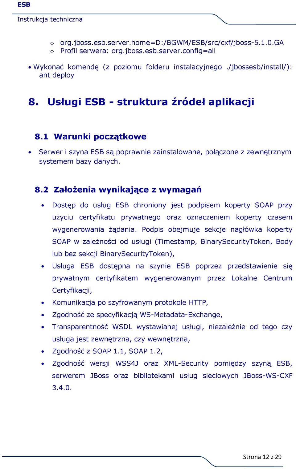 1 Warunki początkowe Serwer i szyna ESB są poprawnie zainstalowane, połączone z zewnętrznym systemem bazy danych. 8.