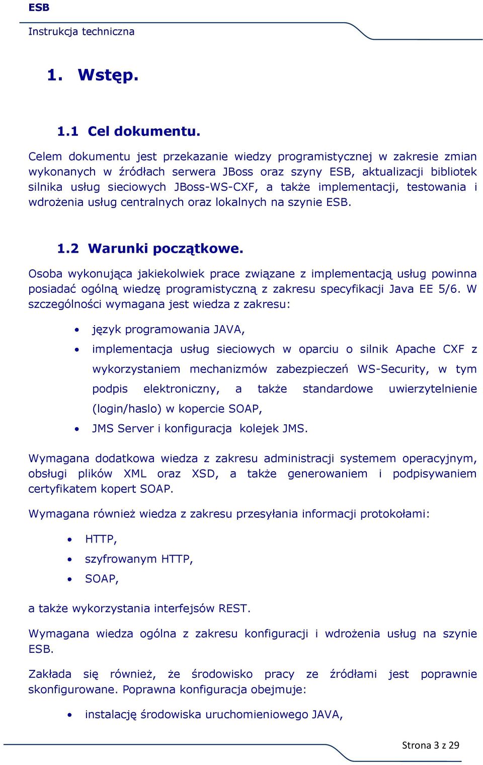 implementacji, testowania i wdrożenia usług centralnych oraz lokalnych na szynie ESB. 1.2 Warunki początkowe.