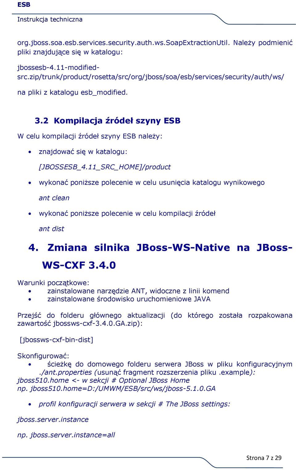 2 Kompilacja źródeł szyny ESB W celu kompilacji źródeł szyny ESB należy: znajdować się w katalogu: [JBOSSESB_4.