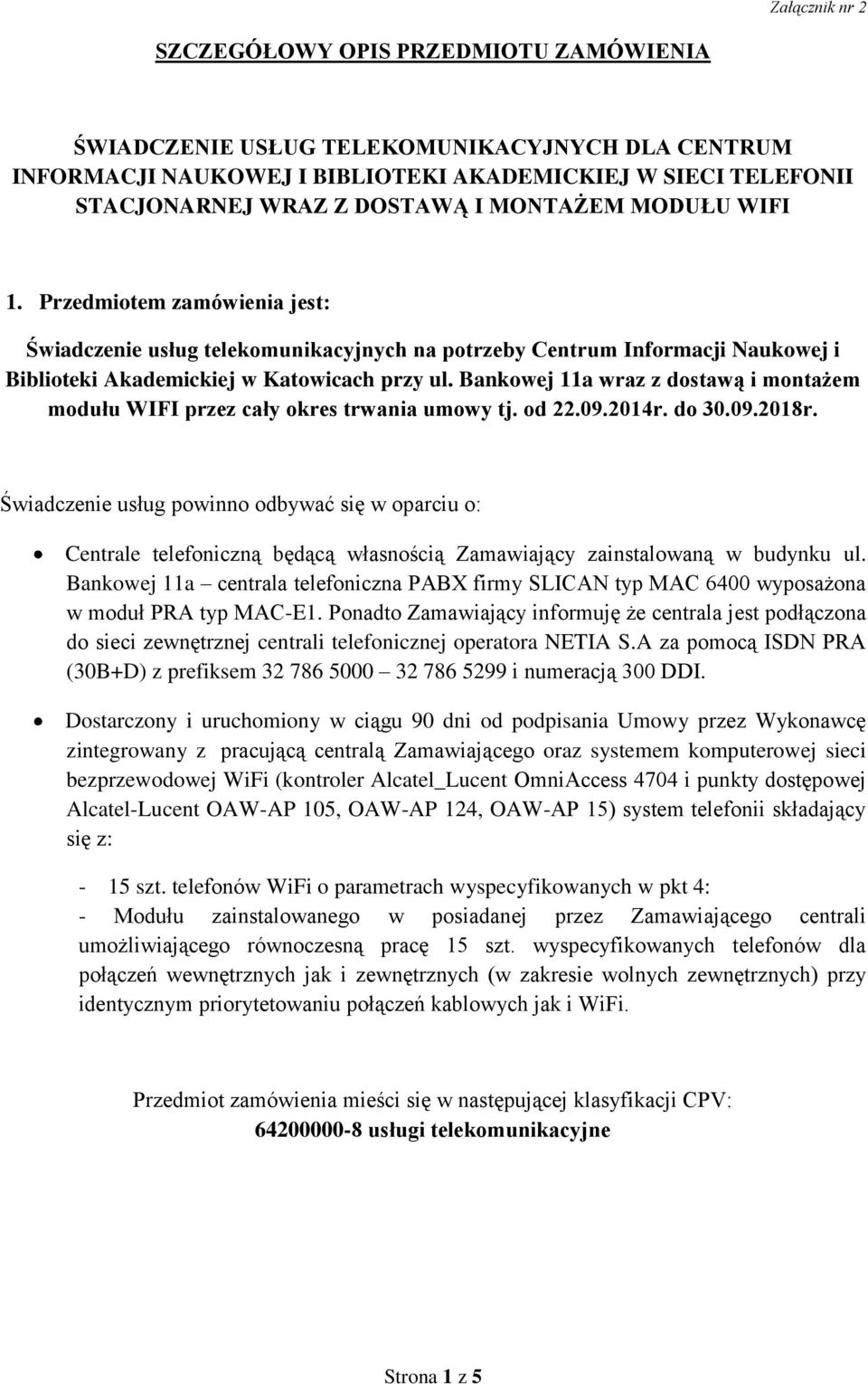 Bankowej 11a wraz z dostawą i montażem modułu WIFI przez cały okres trwania umowy tj. od 22.09.2014r. do 30.09.2018r.