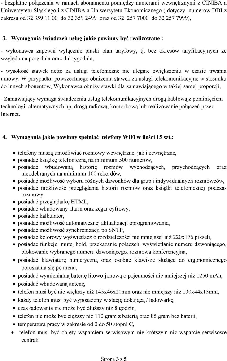 bez okresów taryfikacyjnych ze względu na porę dnia oraz dni tygodnia, - wysokość stawek netto za usługi telefoniczne nie ulegnie zwiększeniu w czasie trwania umowy.