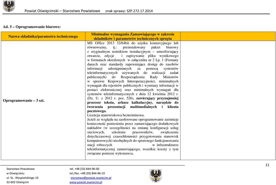 1 (Formaty danych oraz standardy zapewniające dostęp do zasobów informacji udostępnianych za pomocą systemów teleinformatycznych uŝywanych do realizacji zadań publicznych) do Rozporządzenia Rady