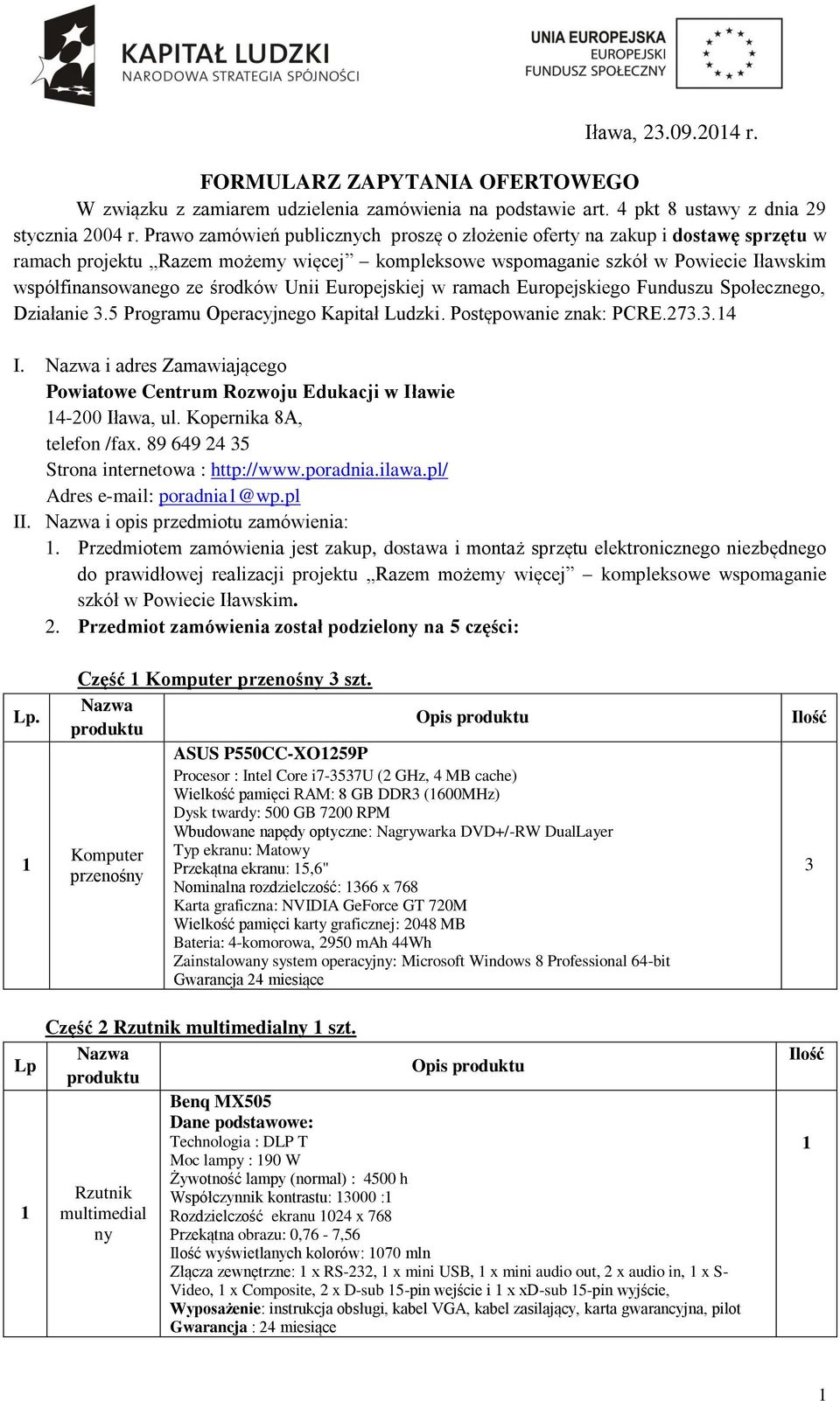 Unii Europejskiej w ramach Europejskiego Funduszu Społecznego, Działanie 3.5 Programu Operacyjnego Kapitał Ludzki. Postępowanie znak: PCRE.273.3.4 I.