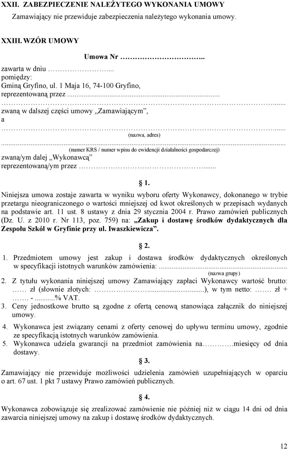 .. (numer KRS / numer wpisu do ewidencji działalności gospodarczej) zwaną/ym dalej Wykonawcą reprezentowaną/ym przez.