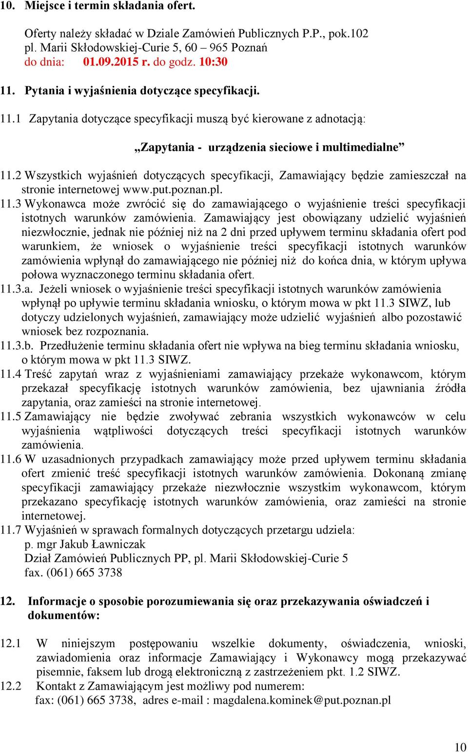 2 Wszystkich wyjaśnień dotyczących specyfikacji, Zamawiający będzie zamieszczał na stronie internetowej www.put.poznan.pl. 11.