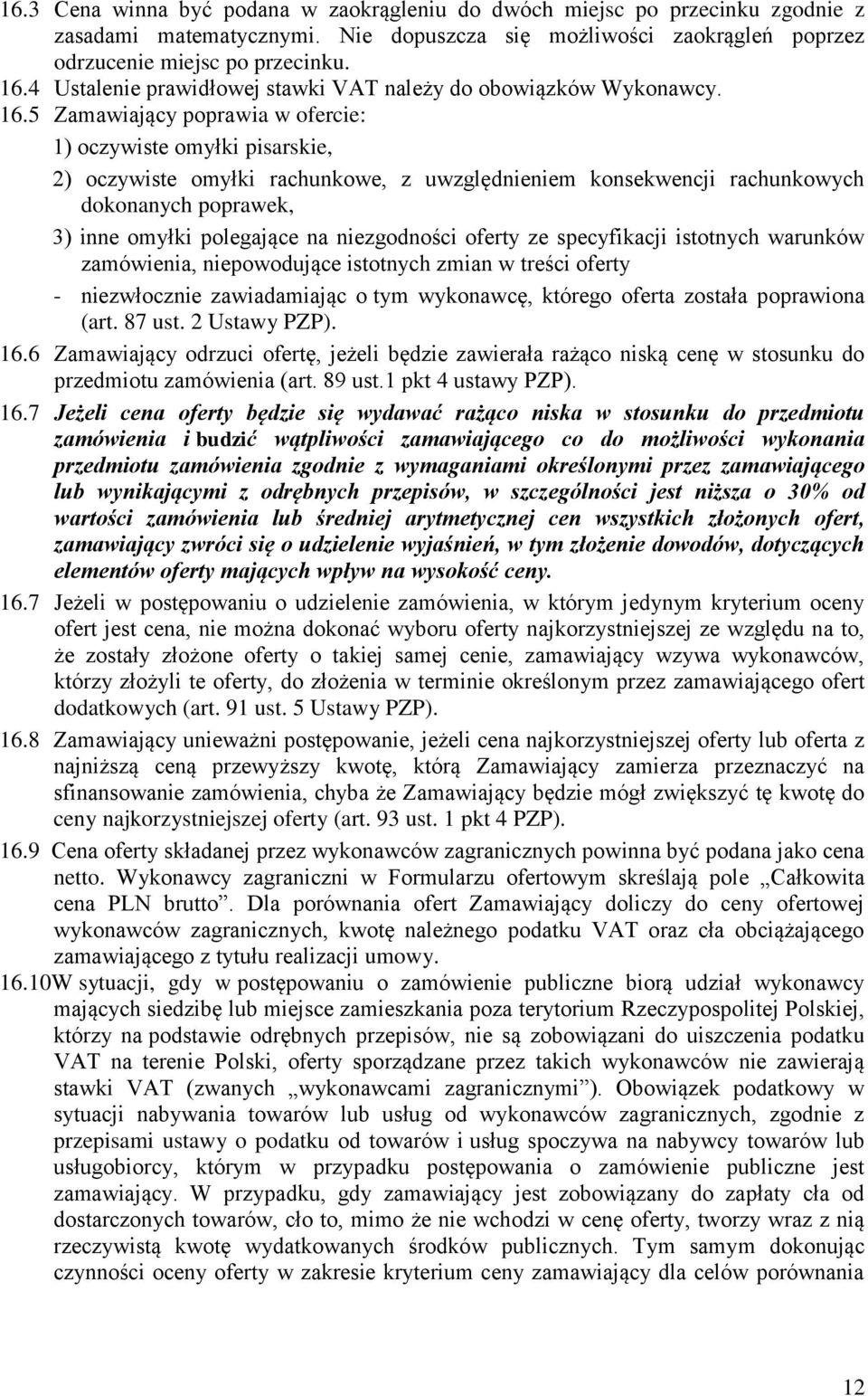 5 Zamawiający poprawia w ofercie: 1) oczywiste omyłki pisarskie, 2) oczywiste omyłki rachunkowe, z uwzględnieniem konsekwencji rachunkowych dokonanych poprawek, 3) inne omyłki polegające na