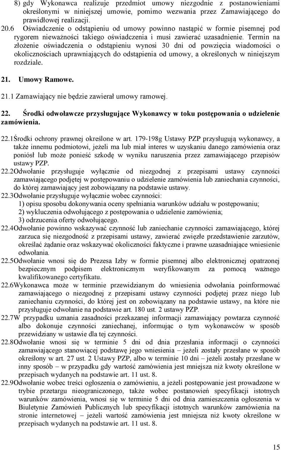 Termin na złożenie oświadczenia o odstąpieniu wynosi 30 dni od powzięcia wiadomości o okolicznościach uprawniających do odstąpienia od umowy, a określonych w niniejszym rozdziale. 21. Umowy Ramowe.