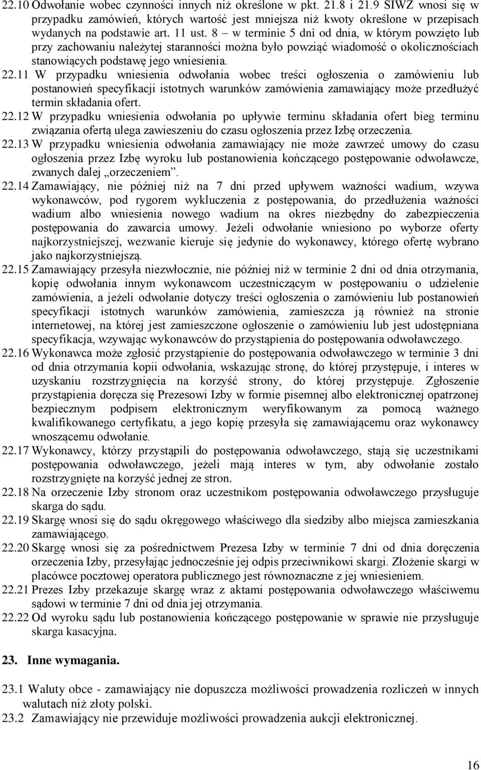 11 W przypadku wniesienia odwołania wobec treści ogłoszenia o zamówieniu lub postanowień specyfikacji istotnych warunków zamówienia zamawiający może przedłużyć termin składania ofert. 22.