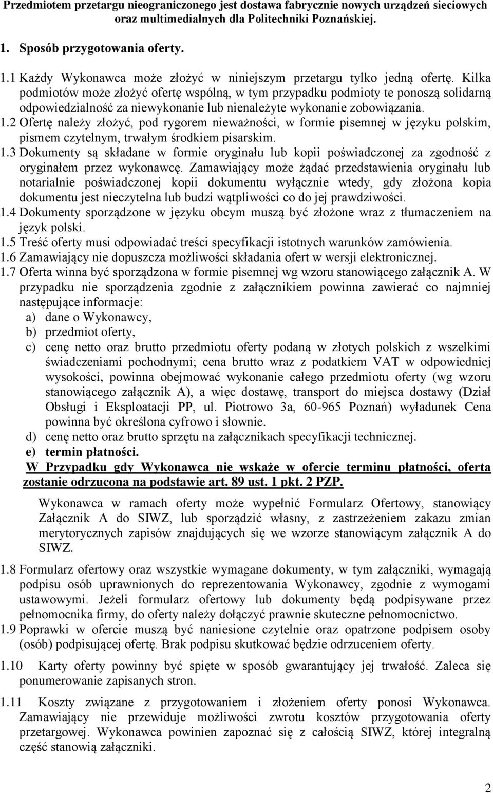 Kilka podmiotów może złożyć ofertę wspólną, w tym przypadku podmioty te ponoszą solidarną odpowiedzialność za niewykonanie lub nienależyte wykonanie zobowiązania. 1.