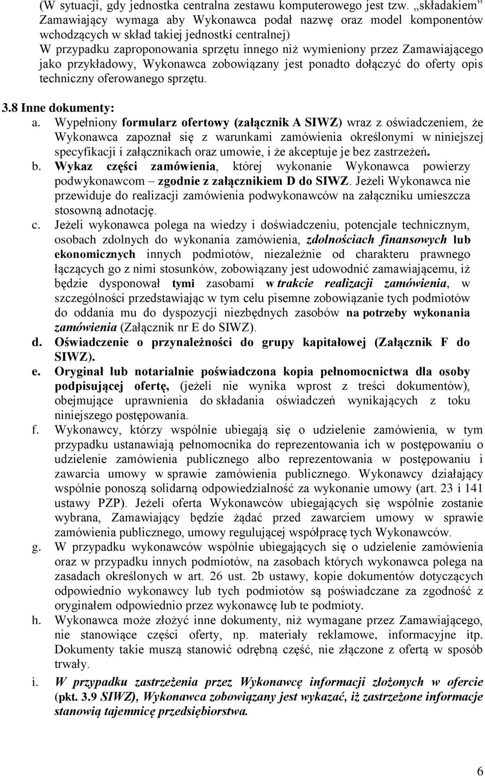 Zamawiającego jako przykładowy, Wykonawca zobowiązany jest ponadto dołączyć do oferty opis techniczny oferowanego sprzętu. 3.8 Inne dokumenty: a.