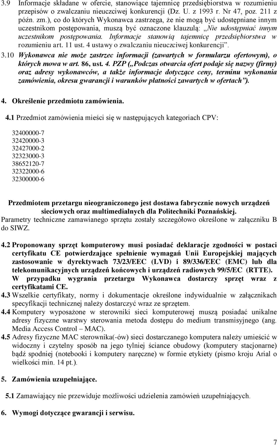 Informacje stanowią tajemnicę przedsiębiorstwa w rozumieniu art. 11 ust. 4 ustawy o zwalczaniu nieuczciwej konkurencji. 3.