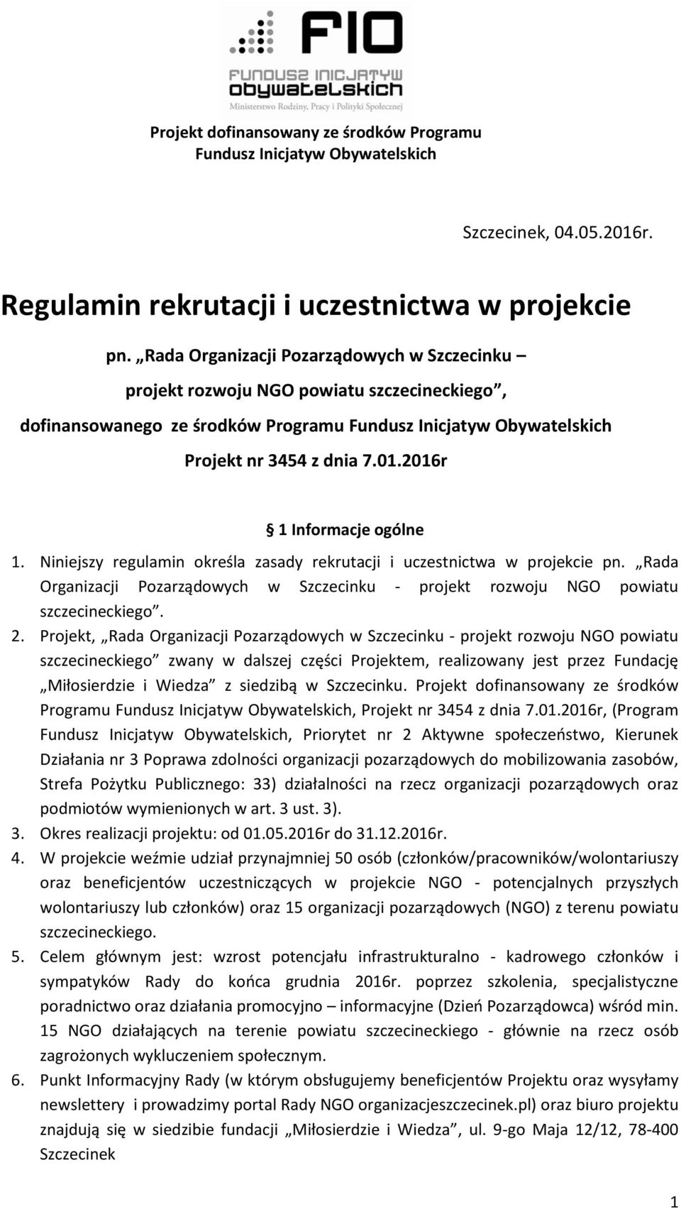 Niniejszy regulamin określa zasady rekrutacji i uczestnictwa w projekcie pn. Rada Organizacji Pozarządowych w Szczecinku - projekt rozwoju NGO powiatu szczecineckiego. 2.