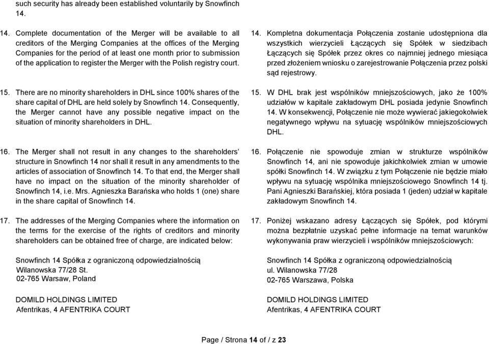 of the application to register the Merger with the Polish registry court. 15. There are no minority shareholders in DHL since 100% shares of the share capital of DHL are held solely by Snowfinch 14.