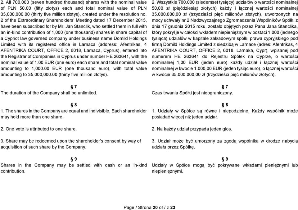 Jan Stanclik, who settled them in full with an in-kind contribution of 1,000 (one thousand) shares in share capital of a Cypriot law governed company under business name Domild Holdings Limited with