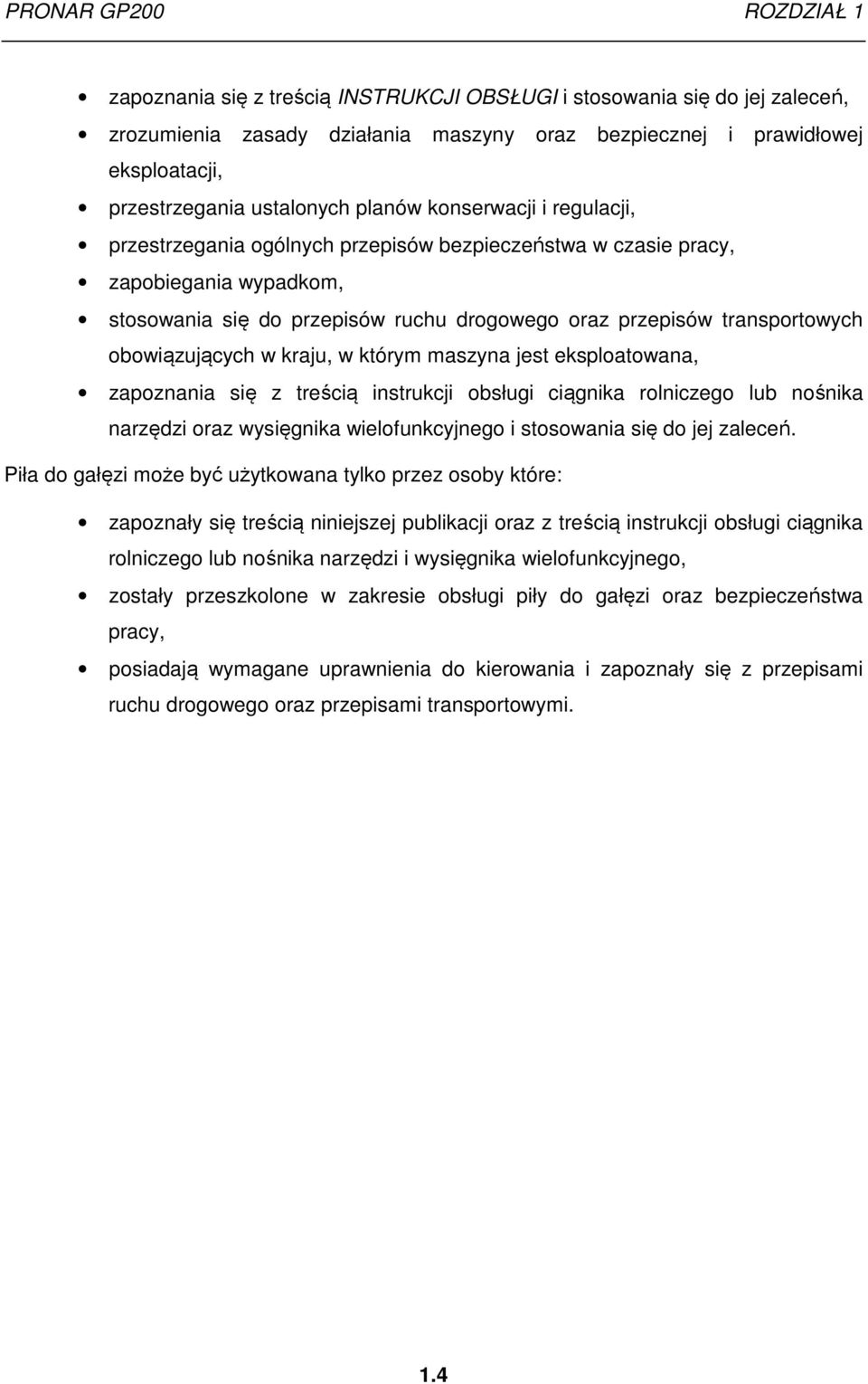 transportowych obowiązujących w kraju, w którym maszyna jest eksploatowana, zapoznania się z treścią instrukcji obsługi ciągnika rolniczego lub nośnika narzędzi oraz wysięgnika wielofunkcyjnego i