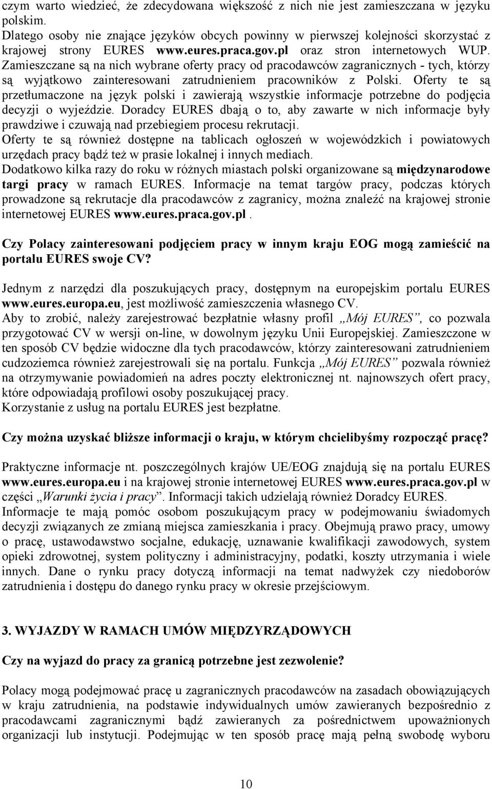 Zamieszczane są na nich wybrane oferty pracy od pracodawców zagranicznych - tych, którzy są wyjątkowo zainteresowani zatrudnieniem pracowników z Polski.