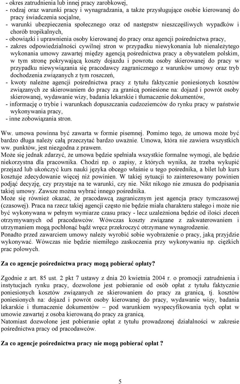 stron w przypadku niewykonania lub nienależytego wykonania umowy zawartej między agencją pośrednictwa pracy a obywatelem polskim, w tym stronę pokrywającą koszty dojazdu i powrotu osoby skierowanej