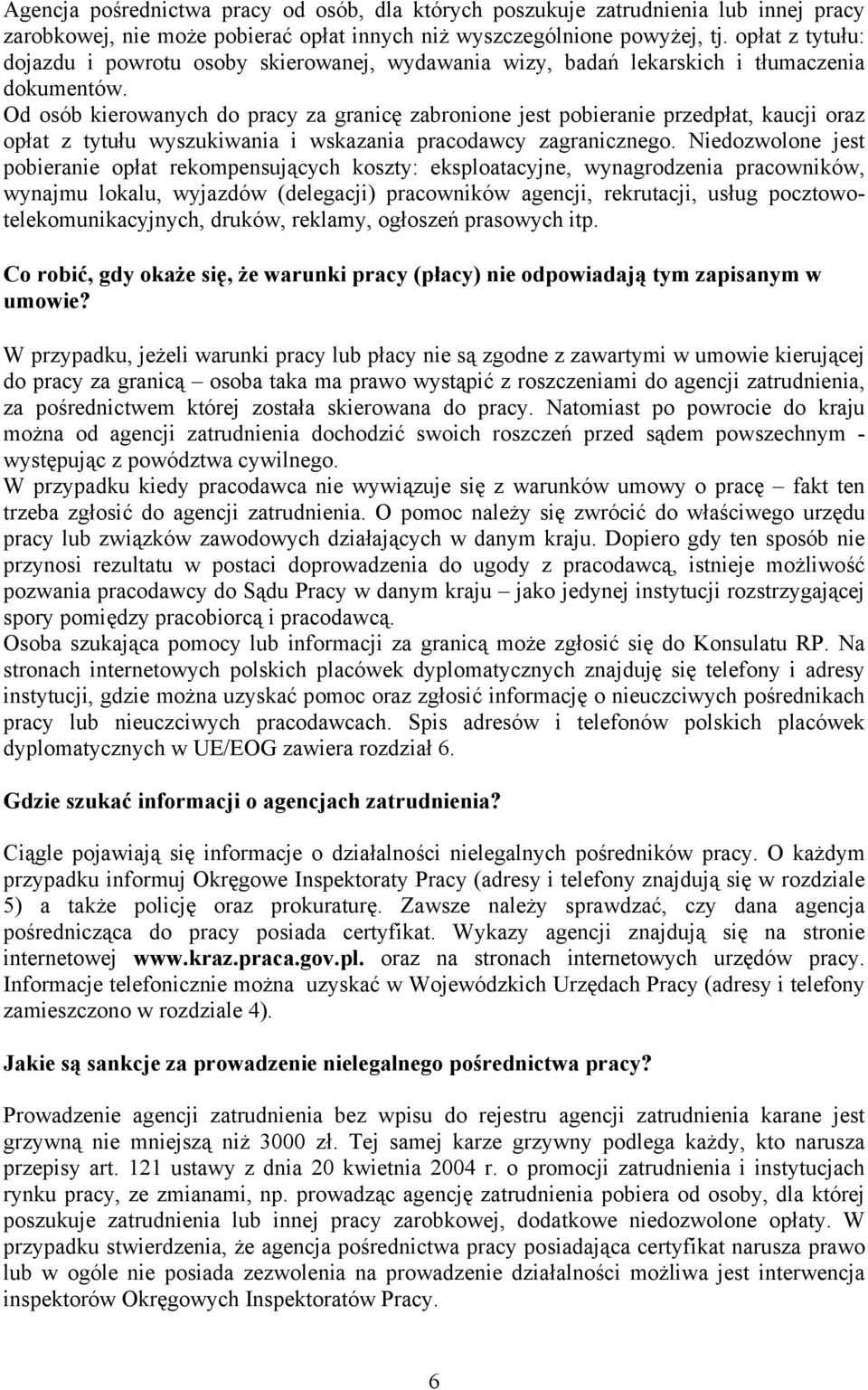 Od osób kierowanych do pracy za granicę zabronione jest pobieranie przedpłat, kaucji oraz opłat z tytułu wyszukiwania i wskazania pracodawcy zagranicznego.