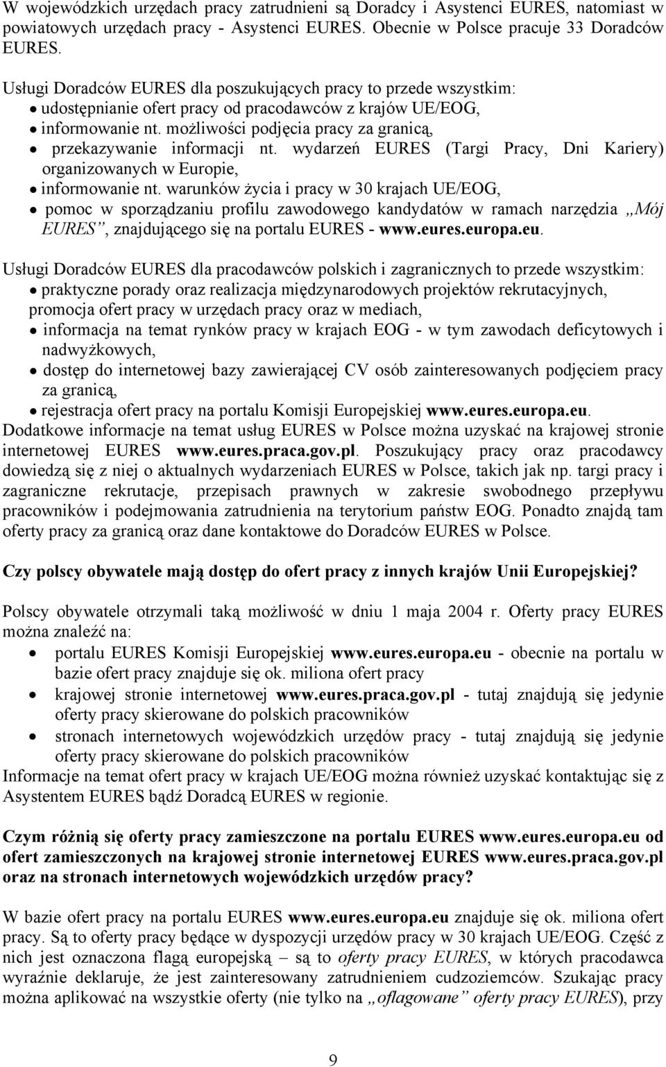 możliwości podjęcia pracy za granicą, przekazywanie informacji nt. wydarzeń EURES (Targi Pracy, Dni Kariery) organizowanych w Europie, informowanie nt.