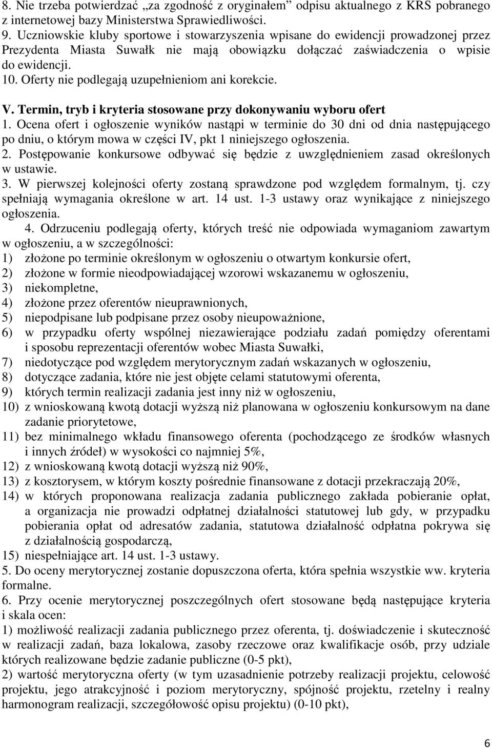 Oferty nie podlegają uzupełnieniom ani korekcie. V. Termin, tryb i kryteria stosowane przy dokonywaniu wyboru ofert 1.