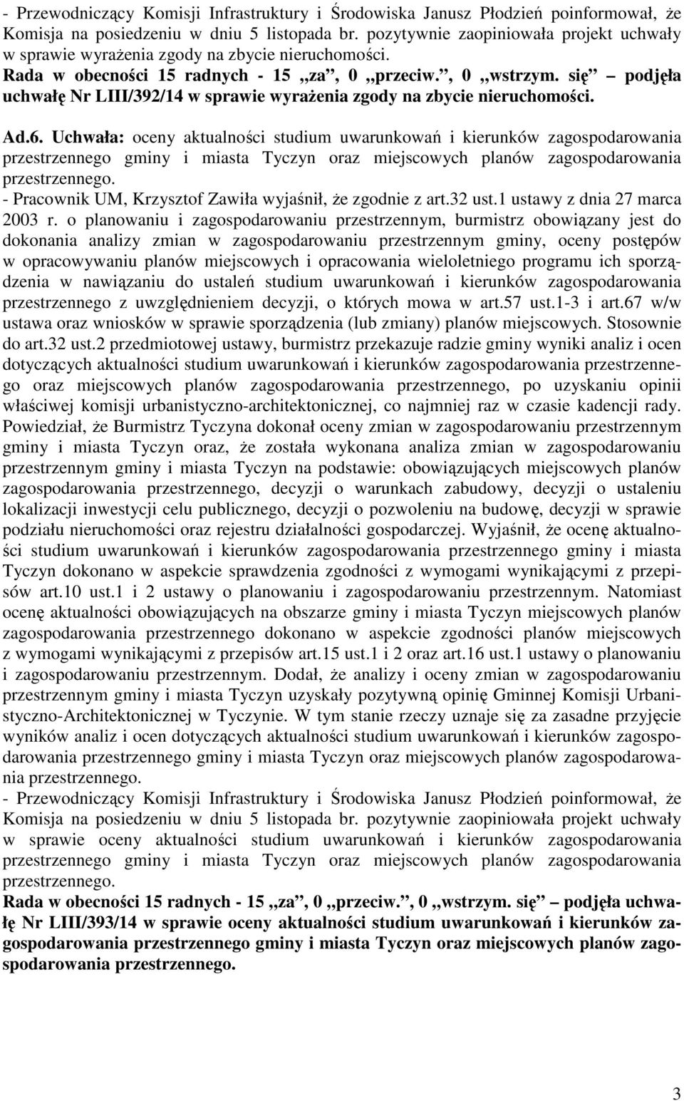 Uchwała: oceny aktualności studium uwarunkowań i kierunków zagospodarowania - Pracownik UM, Krzysztof Zawiła wyjaśnił, że zgodnie z art.32 ust.1 ustawy z dnia 27 marca 2003 r.