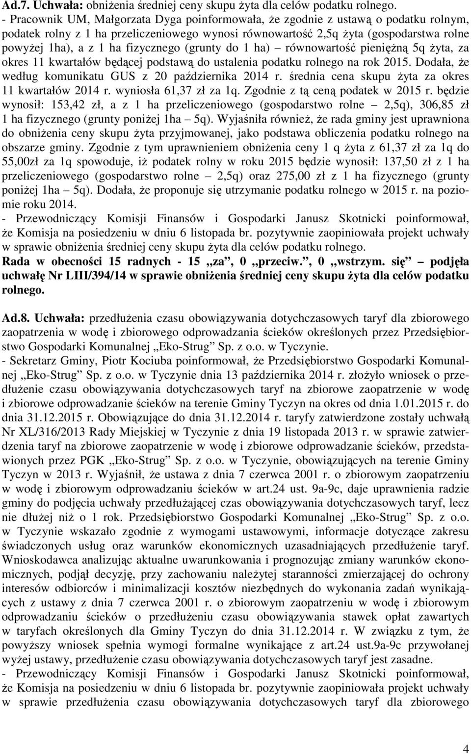 fizycznego (grunty do 1 ha) równowartość pieniężną 5q żyta, za okres 11 kwartałów będącej podstawą do ustalenia podatku rolnego na rok 2015. Dodała, że według komunikatu GUS z 20 października 2014 r.