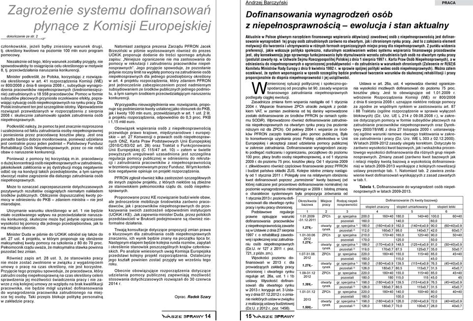 przeciwdziałania naruszania konkurencji. Minister podkreślił, że Polska, korzystając z rozwiązania określonego w art. 41 rozporządzenia Komisji (WE) nr 800/2008 z dnia 6 sierpnia 2008 r.