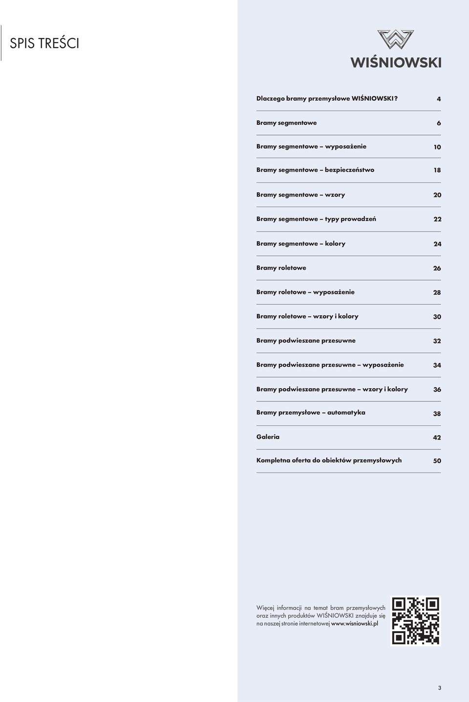 segmentowe kolory 24 Bramy roletowe 26 Bramy roletowe wyposażenie 28 Bramy roletowe wzory i kolory 30 Bramy podwieszane przesuwne 32 Bramy podwieszane przesuwne