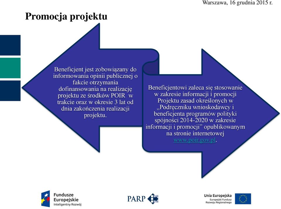 Beneficjentowi zaleca się stosowanie w zakresie informacji i promocji Projektu zasad określonych w Podręczniku