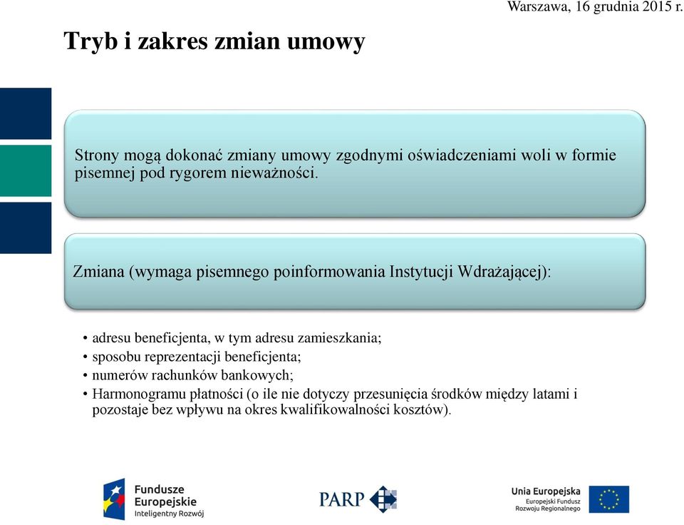 Zmiana (wymaga pisemnego poinformowania Instytucji Wdrażającej): adresu beneficjenta, w tym adresu