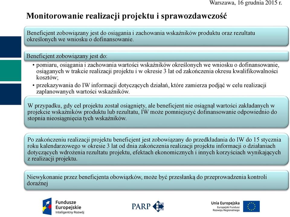 okresu kwalifikowalności kosztów; przekazywania do IW informacji dotyczących działań, które zamierza podjąć w celu realizacji zaplanowanych wartości wskaźników.