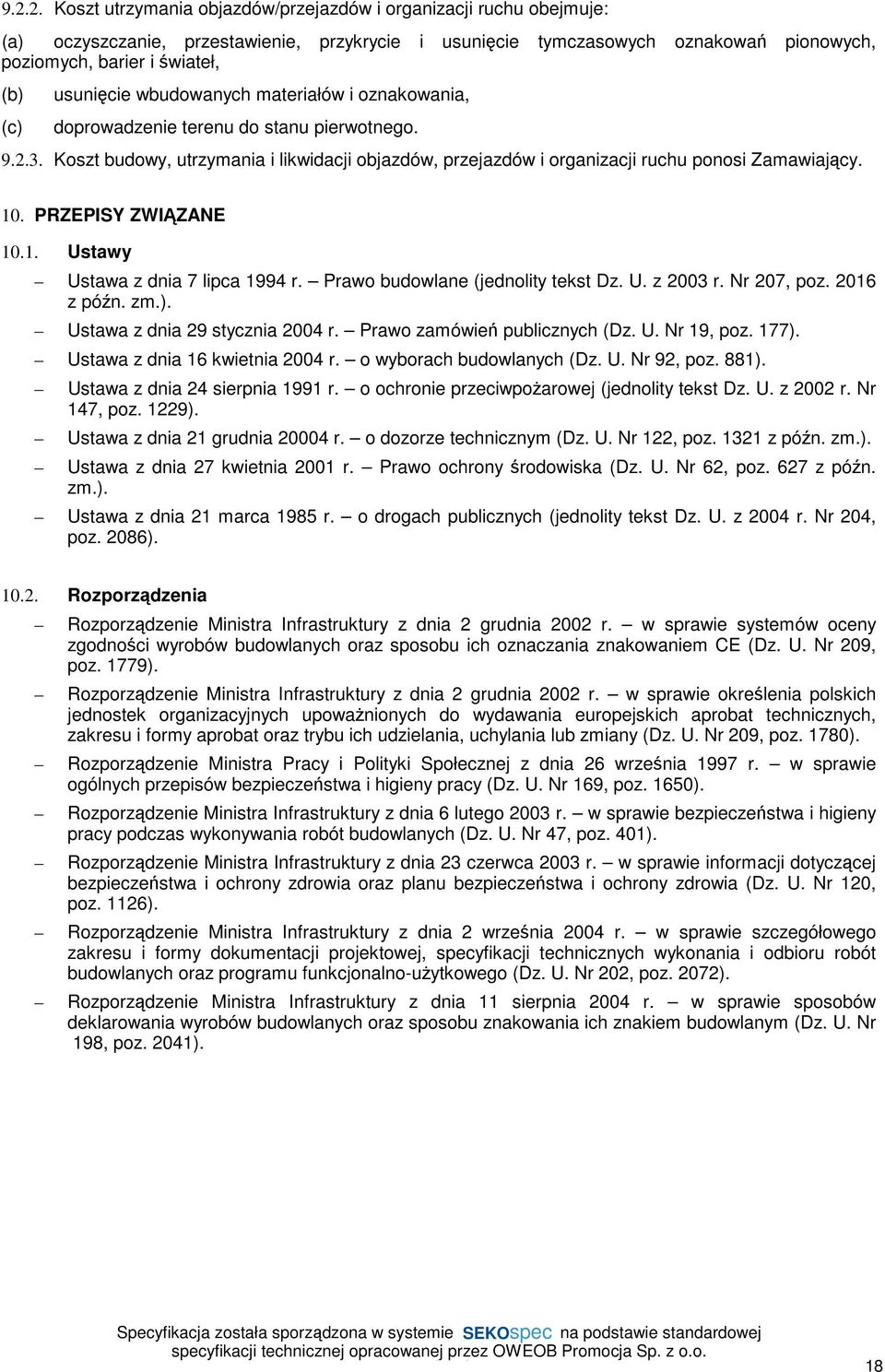 10. PRZEPISY ZWIĄZANE 10.1. Ustawy Ustawa z dnia 7 lipca 1994 r. Prawo budowlane (jednolity tekst Dz. U. z 2003 r. Nr 207, poz. 2016 z późn. zm.). Ustawa z dnia 29 stycznia 2004 r.